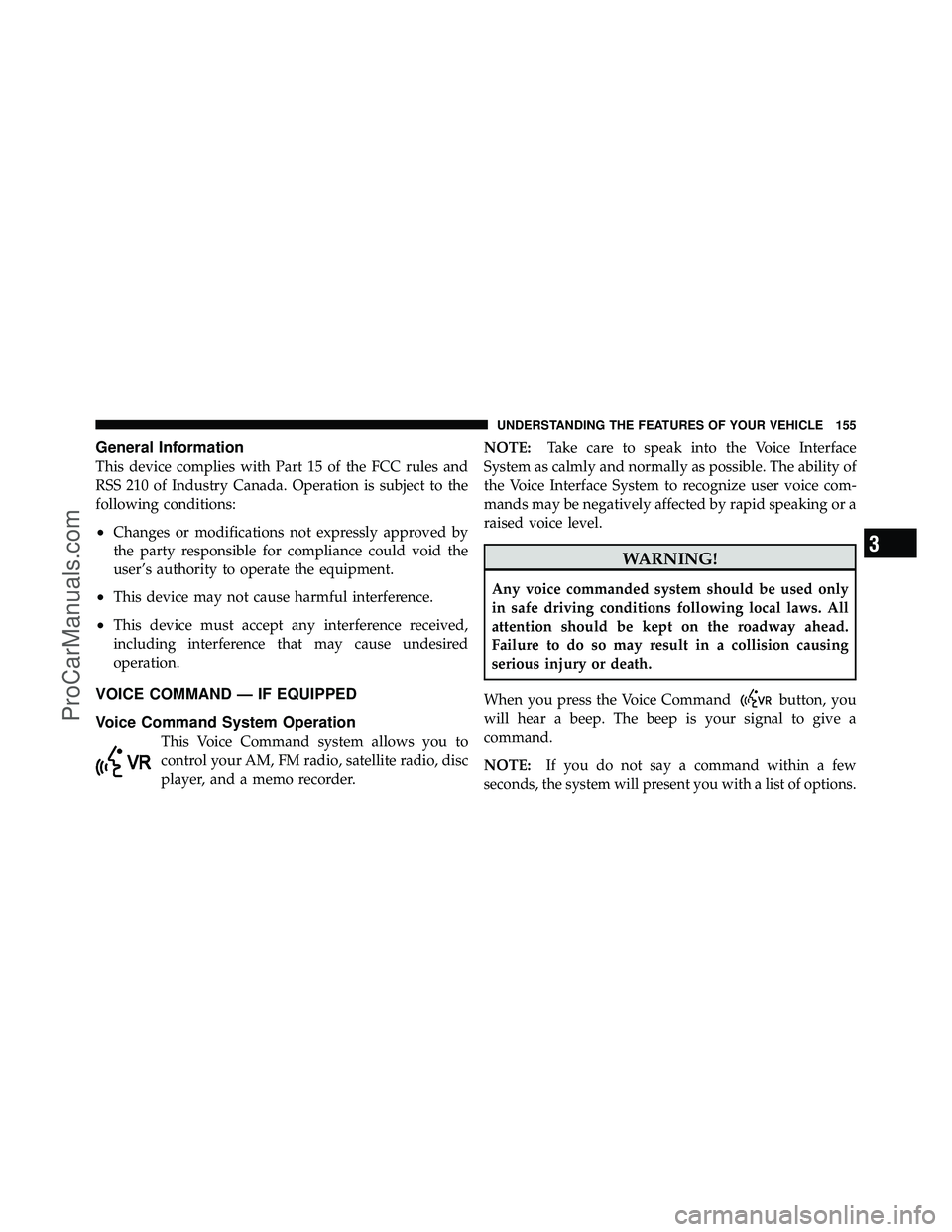 DODGE CARAVAN 2012  Owners Manual General Information
This device complies with Part 15 of the FCC rules and
RSS 210 of Industry Canada. Operation is subject to the
following conditions:
•Changes or modifications not expressly appro