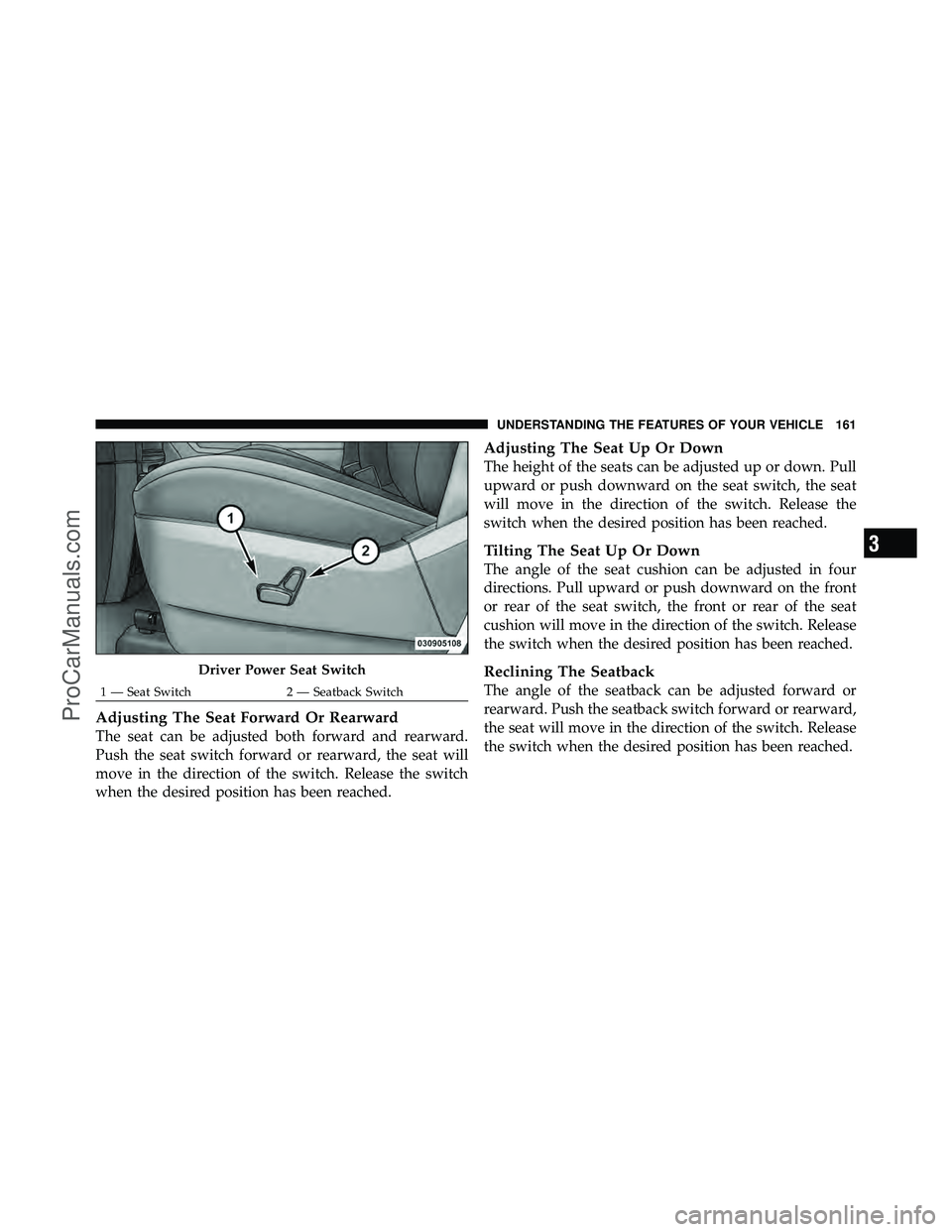 DODGE CARAVAN 2012  Owners Manual Adjusting The Seat Forward Or Rearward
The seat can be adjusted both forward and rearward.
Push the seat switch forward or rearward, the seat will
move in the direction of the switch. Release the swit