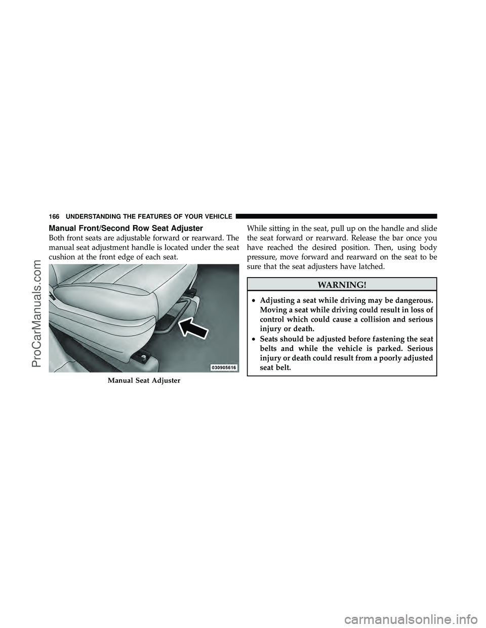 DODGE CARAVAN 2012  Owners Manual Manual Front/Second Row Seat Adjuster
Both front seats are adjustable forward or rearward. The
manual seat adjustment handle is located under the seat
cushion at the front edge of each seat.While sitt