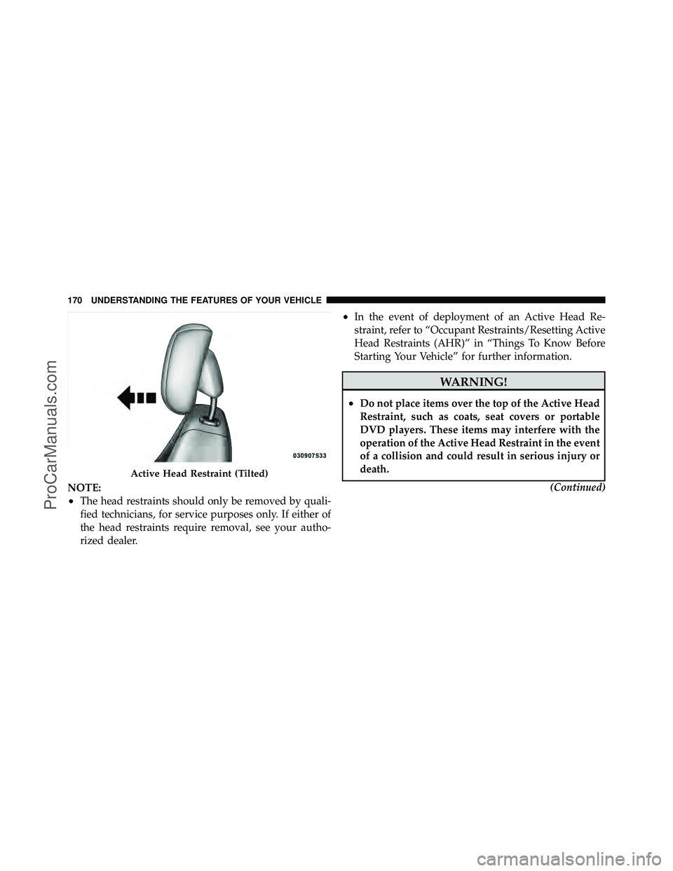 DODGE CARAVAN 2012  Owners Manual NOTE:
•The head restraints should only be removed by quali-
fied technicians, for service purposes only. If either of
the head restraints require removal, see your autho-
rized dealer.
•In the eve