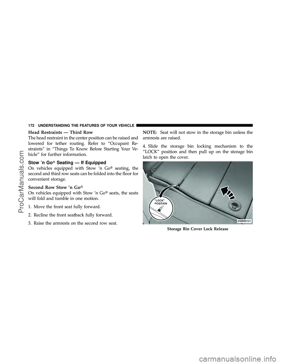 DODGE CARAVAN 2012  Owners Manual Head Restraints — Third Row
The head restraint in the center position can be raised and
lowered for tether routing. Refer to “Occupant Re-
straints” in “Things To Know Before Starting Your Ve-