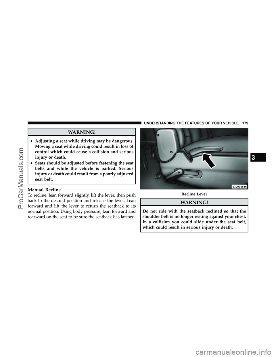 DODGE CARAVAN 2012  Owners Manual WARNING!
•Adjusting a seat while driving may be dangerous.
Moving a seat while driving could result in loss of
control which could cause a collision and serious
injury or death.
•Seats should be a