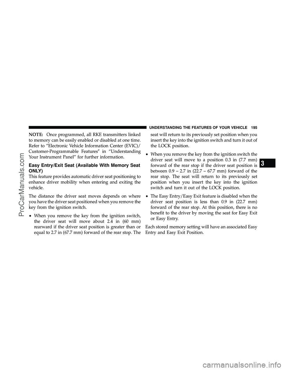 DODGE CARAVAN 2012  Owners Manual NOTE:Once programmed, all RKE transmitters linked
to memory can be easily enabled or disabled at one time.
Refer to “Electronic Vehicle Information Center (EVIC)/
Customer-Programmable Features in 