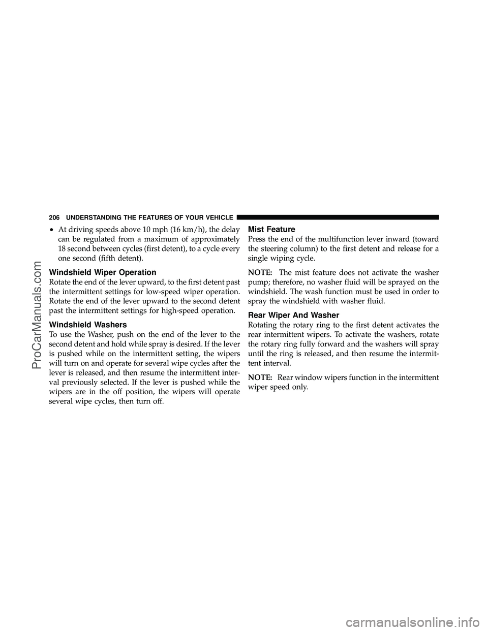 DODGE CARAVAN 2012 Owners Manual •At driving speeds above 10 mph (16 km/h), the delay
can be regulated from a maximum of approximately
18 second between cycles (first detent), to a cycle every
one second (fifth detent).
Windshield DODGE CARAVAN 2012 Owners Manual •At driving speeds above 10 mph (16 km/h), the delay
can be regulated from a maximum of approximately
18 second between cycles (first detent), to a cycle every
one second (fifth detent).
Windshield