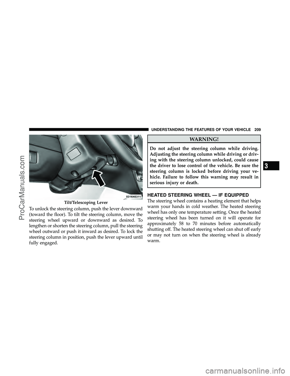 DODGE CARAVAN 2012  Owners Manual To unlock the steering column, push the lever downward
(toward the floor). To tilt the steering column, move the
steering wheel upward or downward as desired. To
lengthen or shorten the steering colum