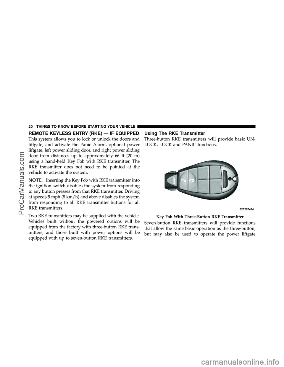 DODGE CARAVAN 2012 Owners Manual REMOTE KEYLESS ENTRY (RKE) — IF EQUIPPED
This system allows you to lock or unlock the doors and
liftgate, and activate the Panic Alarm, optional power
liftgate, left power sliding door, and right po