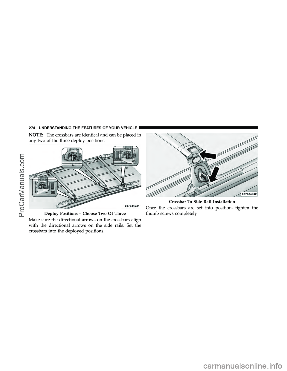 DODGE CARAVAN 2012  Owners Manual NOTE:The crossbars are identical and can be placed in
any two of the three deploy positions.
Make sure the directional arrows on the crossbars align
with the directional arrows on the side rails. Set 