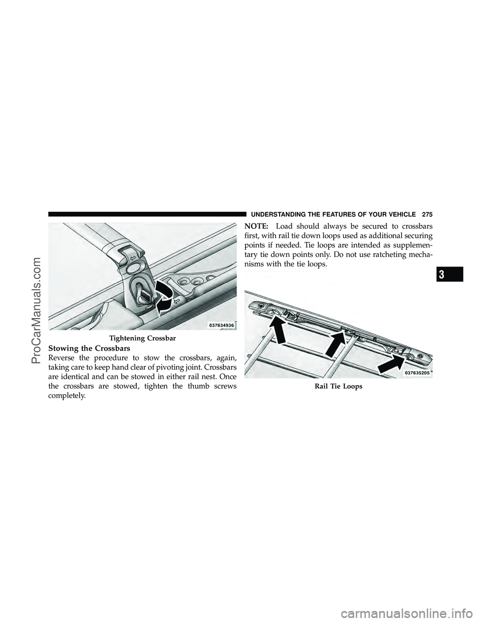 DODGE CARAVAN 2012  Owners Manual Stowing the Crossbars
Reverse the procedure to stow the crossbars, again,
taking care to keep hand clear of pivoting joint. Crossbars
are identical and can be stowed in either rail nest. Once
the cros