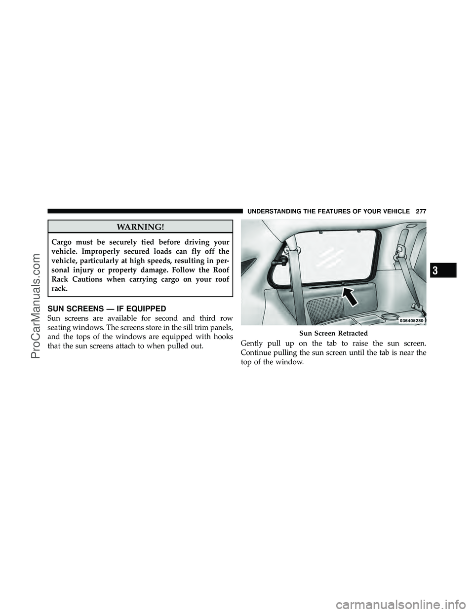 DODGE CARAVAN 2012  Owners Manual WARNING!
Cargo must be securely tied before driving your
vehicle. Improperly secured loads can fly off the
vehicle, particularly at high speeds, resulting in per-
sonal injury or property damage. Foll