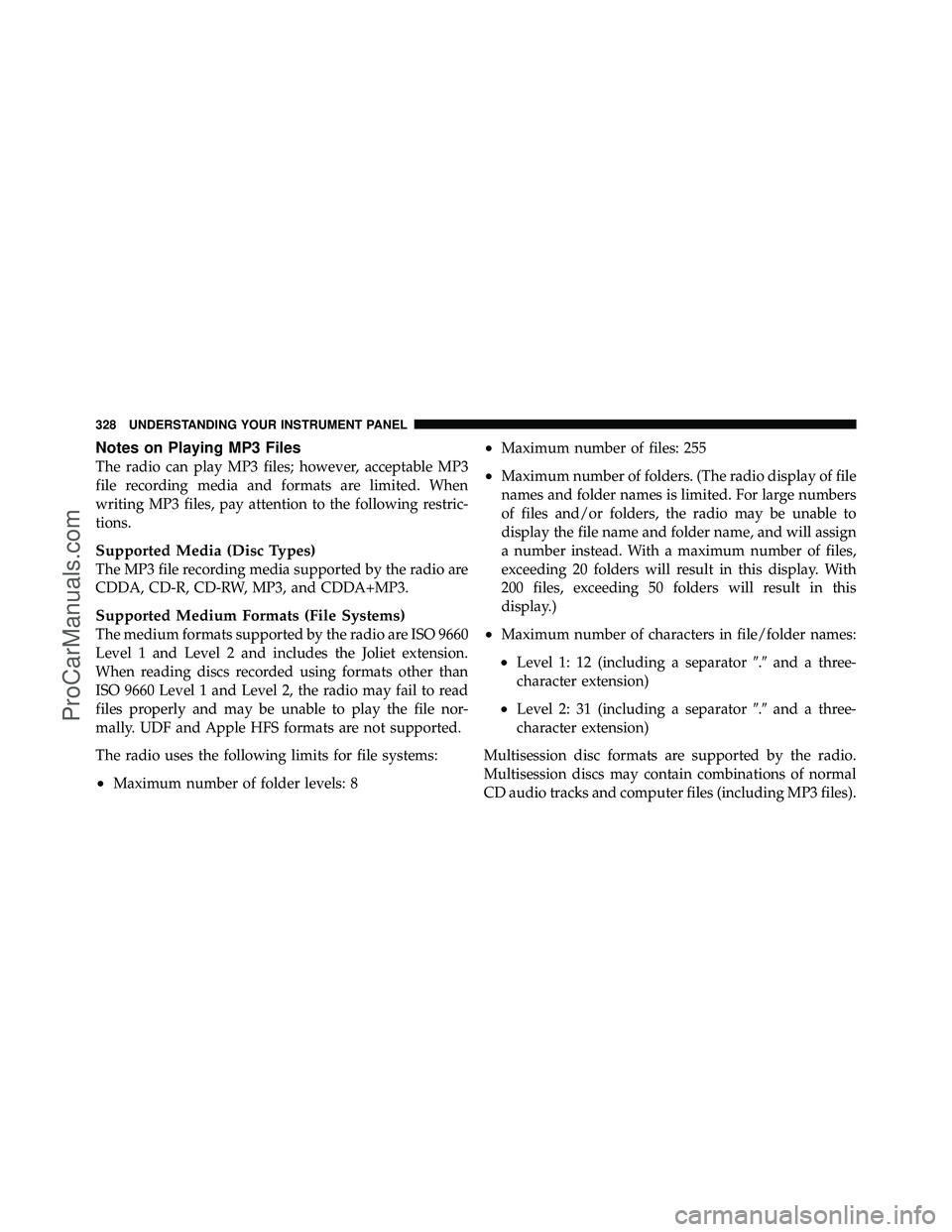 DODGE CARAVAN 2012  Owners Manual Notes on Playing MP3 Files
The radio can play MP3 files; however, acceptable MP3
file recording media and formats are limited. When
writing MP3 files, pay attention to the following restric-
tions.
Su