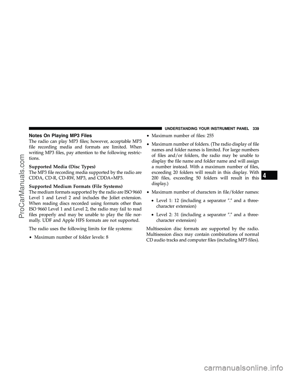 DODGE CARAVAN 2012  Owners Manual Notes On Playing MP3 Files
The radio can play MP3 files; however, acceptable MP3
file recording media and formats are limited. When
writing MP3 files, pay attention to the following restric-
tions.
Su