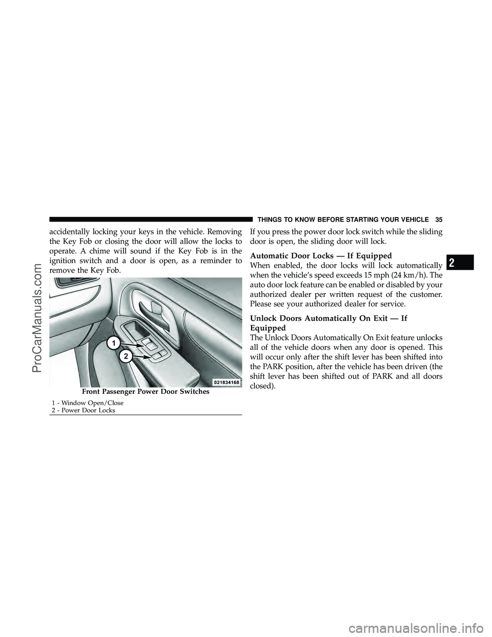 DODGE CARAVAN 2012 Owners Guide accidentally locking your keys in the vehicle. Removing
the Key Fob or closing the door will allow the locks to
operate. A chime will sound if the Key Fob is in the
ignition switch and a door is open,