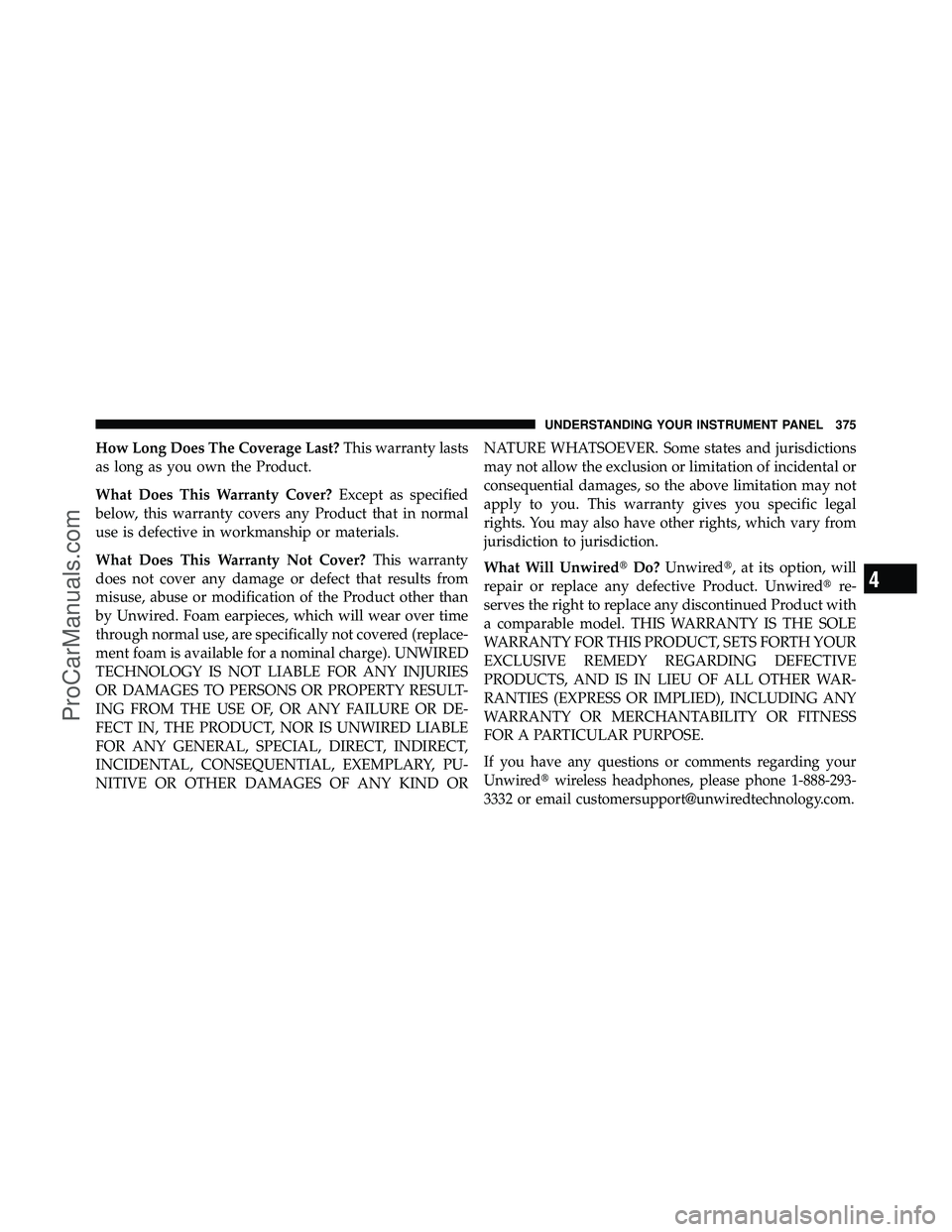 DODGE CARAVAN 2012  Owners Manual How Long Does The Coverage Last?This warranty lasts
as long as you own the Product.
What Does This Warranty Cover? Except as specified
below, this warranty covers any Product that in normal
use is def