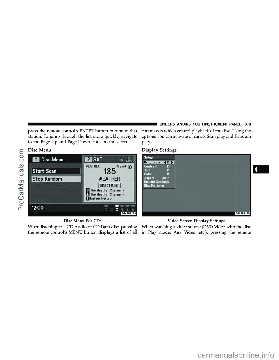 DODGE CARAVAN 2012  Owners Manual press the remote control’s ENTER button to tune to that
station. To jump through the list more quickly, navigate
to the Page Up and Page Down icons on the screen.
Disc Menu
When listening to a CD Au