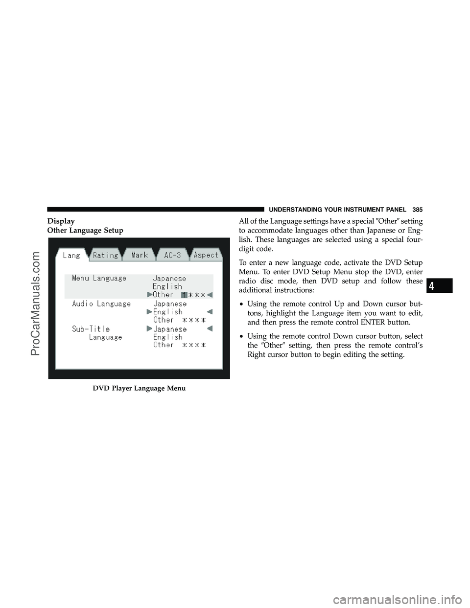 DODGE CARAVAN 2012  Owners Manual Display
Other Language SetupAll of the Language settings have a special
Othersetting
to accommodate languages other than Japanese or Eng-
lish. These languages are selected using a special four-
dig
