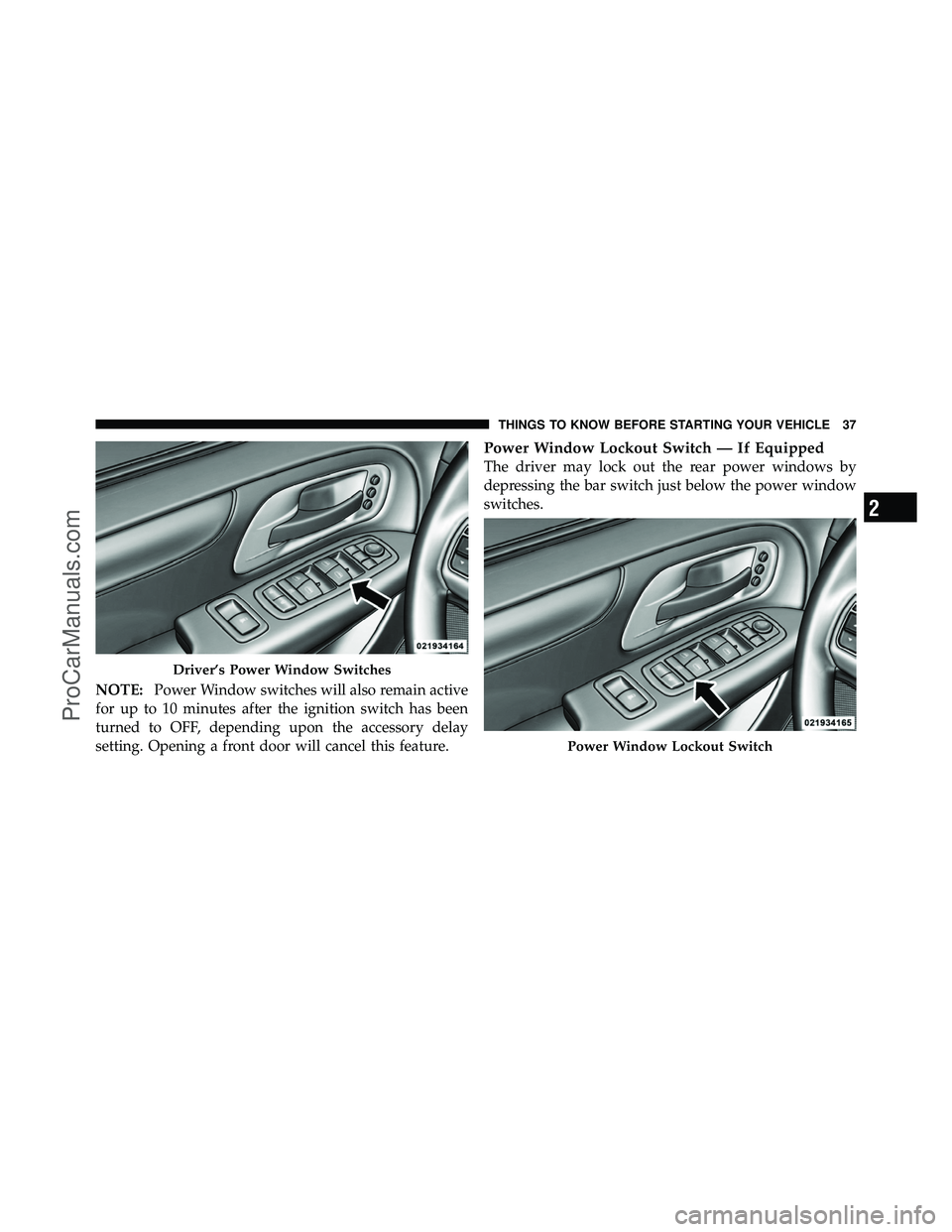 DODGE CARAVAN 2012 Owners Guide NOTE:Power Window switches will also remain active
for up to 10 minutes after the ignition switch has been
turned to OFF, depending upon the accessory delay
setting. Opening a front door will cancel t