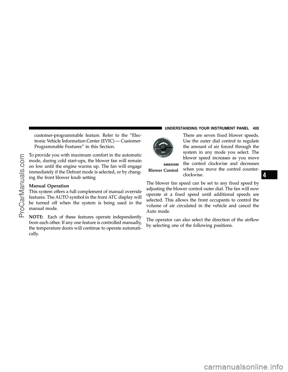 DODGE CARAVAN 2012 Owners Manual customer-programmable feature. Refer to the “Elec-
tronic Vehicle Information Center (EVIC) — Customer-
Programmable Features” in this Section.
To provide you with maximum comfort in the automat DODGE CARAVAN 2012 Owners Manual customer-programmable feature. Refer to the “Elec-
tronic Vehicle Information Center (EVIC) — Customer-
Programmable Features” in this Section.
To provide you with maximum comfort in the automat