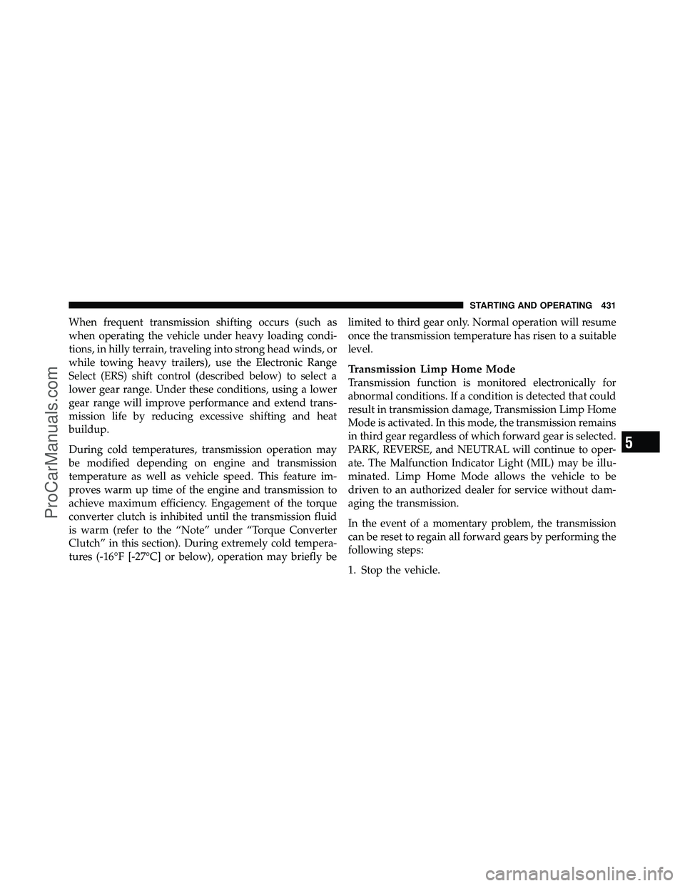 DODGE CARAVAN 2012 Service Manual When frequent transmission shifting occurs (such as
when operating the vehicle under heavy loading condi-
tions, in hilly terrain, traveling into strong head winds, or
while towing heavy trailers), us DODGE CARAVAN 2012 Service Manual When frequent transmission shifting occurs (such as
when operating the vehicle under heavy loading condi-
tions, in hilly terrain, traveling into strong head winds, or
while towing heavy trailers), us