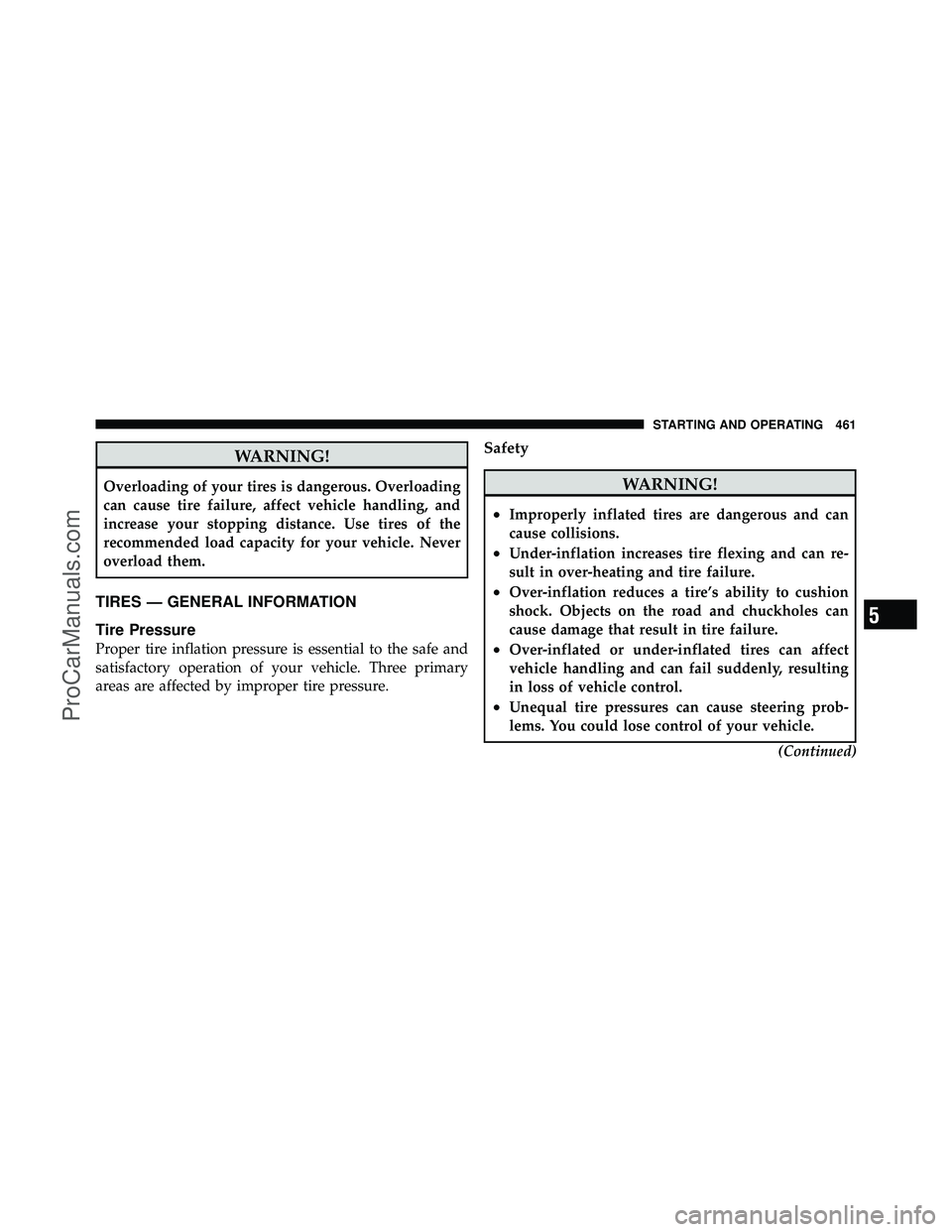 DODGE CARAVAN 2012  Owners Manual WARNING!
Overloading of your tires is dangerous. Overloading
can cause tire failure, affect vehicle handling, and
increase your stopping distance. Use tires of the
recommended load capacity for your v