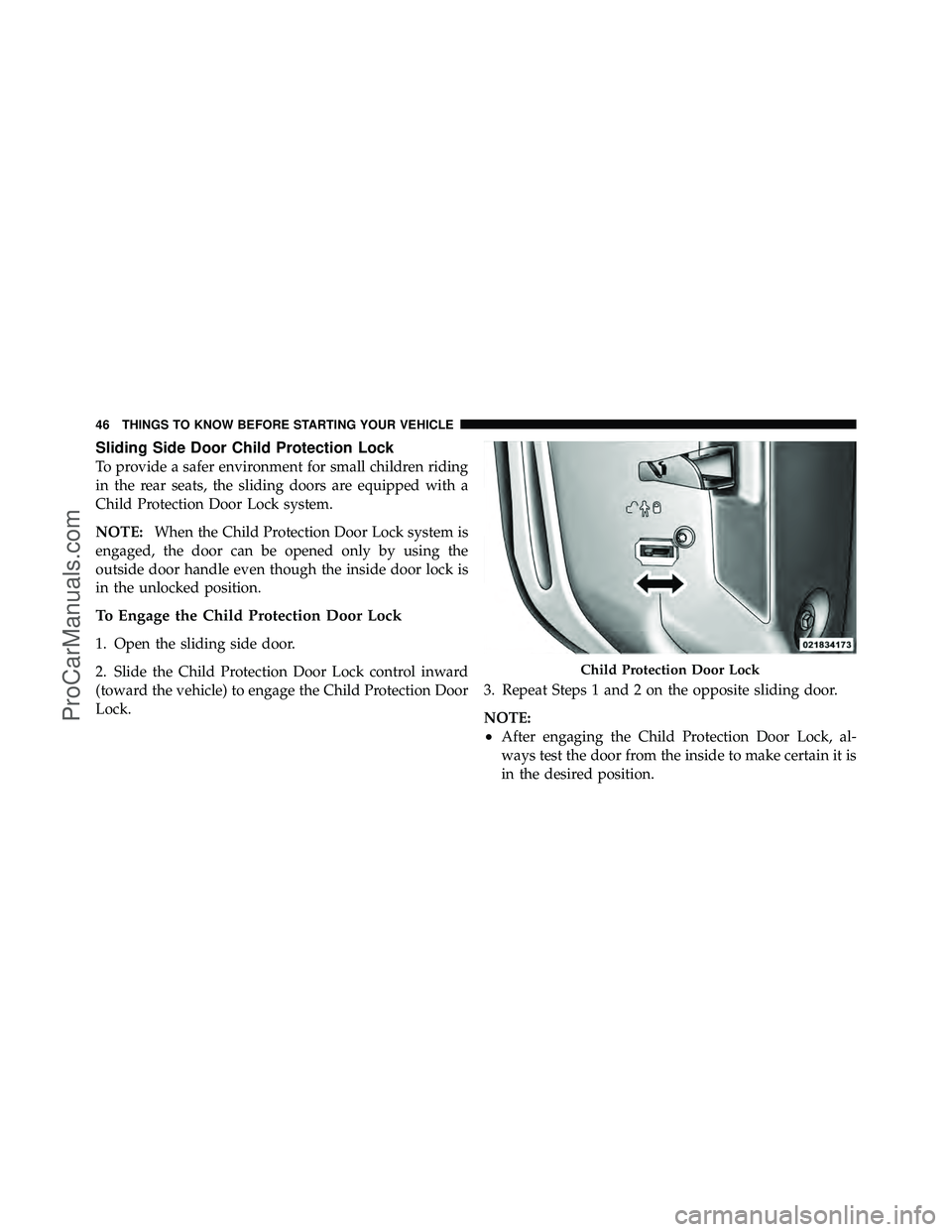 DODGE CARAVAN 2012 Service Manual Sliding Side Door Child Protection Lock
To provide a safer environment for small children riding
in the rear seats, the sliding doors are equipped with a
Child Protection Door Lock system.
NOTE:When t