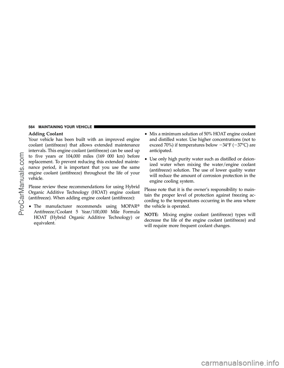 DODGE CARAVAN 2012 Owners Manual Adding Coolant
Your vehicle has been built with an improved engine
coolant (antifreeze) that allows extended maintenance
intervals. This engine coolant (antifreeze) can be used up
to five years or 104 DODGE CARAVAN 2012 Owners Manual Adding Coolant
Your vehicle has been built with an improved engine
coolant (antifreeze) that allows extended maintenance
intervals. This engine coolant (antifreeze) can be used up
to five years or 104