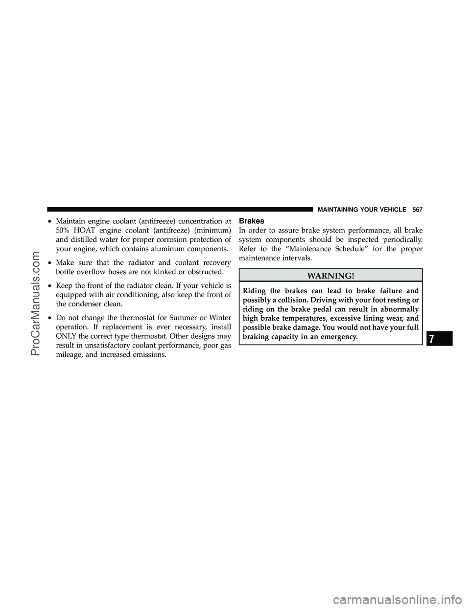 DODGE CARAVAN 2012 Owners Manual •Maintain engine coolant (antifreeze) concentration at
50% HOAT engine coolant (antifreeze) (minimum)
and distilled water for proper corrosion protection of
your engine, which contains aluminum comp DODGE CARAVAN 2012 Owners Manual •Maintain engine coolant (antifreeze) concentration at
50% HOAT engine coolant (antifreeze) (minimum)
and distilled water for proper corrosion protection of
your engine, which contains aluminum comp