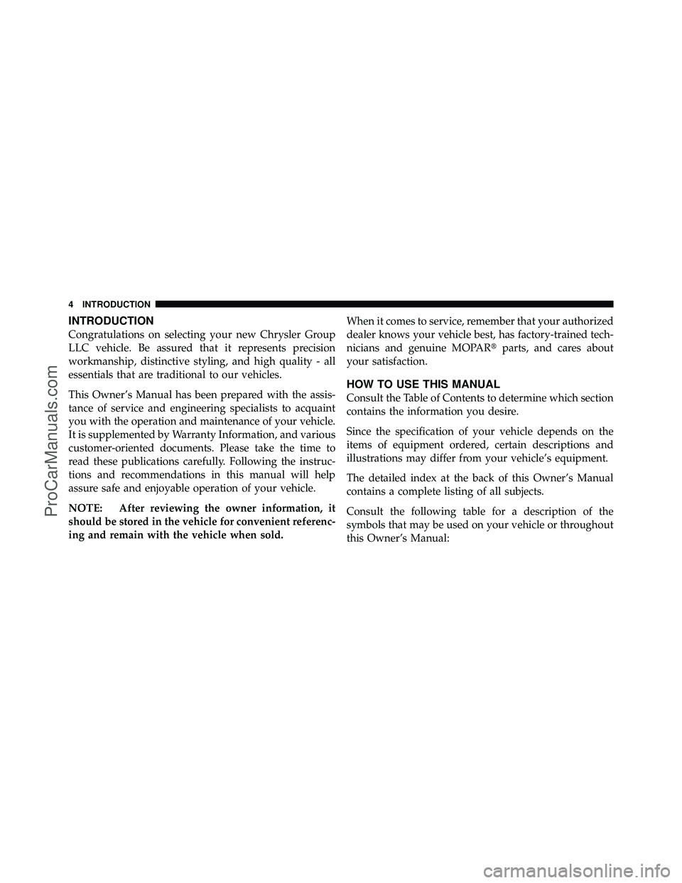 DODGE CARAVAN 2012  Owners Manual INTRODUCTION
Congratulations on selecting your new Chrysler Group
LLC vehicle. Be assured that it represents precision
workmanship, distinctive styling, and high quality - all
essentials that are trad