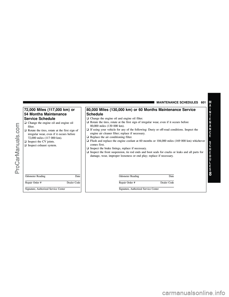 DODGE CARAVAN 2012 Owners Manual 72,000 Miles (117,000 km) or
54 Months Maintenance
Service Schedule
❏Change the engine oil and engine oil
filter.
❏ Rotate the tires, rotate at the first sign of
irregular wear, even if it occurs DODGE CARAVAN 2012 Owners Manual 72,000 Miles (117,000 km) or
54 Months Maintenance
Service Schedule
❏Change the engine oil and engine oil
filter.
❏ Rotate the tires, rotate at the first sign of
irregular wear, even if it occurs