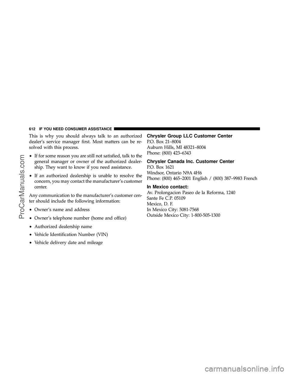 DODGE CARAVAN 2012  Owners Manual This is why you should always talk to an authorized
dealer’s service manager first. Most matters can be re-
solved with this process.
•If for some reason you are still not satisfied, talk to the
g