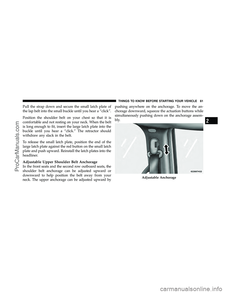 DODGE CARAVAN 2012 Repair Manual Pull the strap down and secure the small latch plate of
the lap belt into the small buckle until you hear a “click”.
Position the shoulder belt on your chest so that it is
comfortable and not rest DODGE CARAVAN 2012 Repair Manual Pull the strap down and secure the small latch plate of
the lap belt into the small buckle until you hear a “click”.
Position the shoulder belt on your chest so that it is
comfortable and not rest