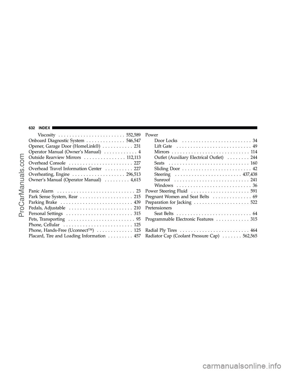 DODGE CARAVAN 2012 Owners Manual Viscosity........................ 552,589
Onboard Diagnostic System ..............546,547
Opener, Garage Door (HomeLink®) ........... 231
Operator Manual (Owner’s Manual) ............ 4
Outside Rea DODGE CARAVAN 2012 Owners Manual Viscosity........................ 552,589
Onboard Diagnostic System ..............546,547
Opener, Garage Door (HomeLink®) ........... 231
Operator Manual (Owner’s Manual) ............ 4
Outside Rea