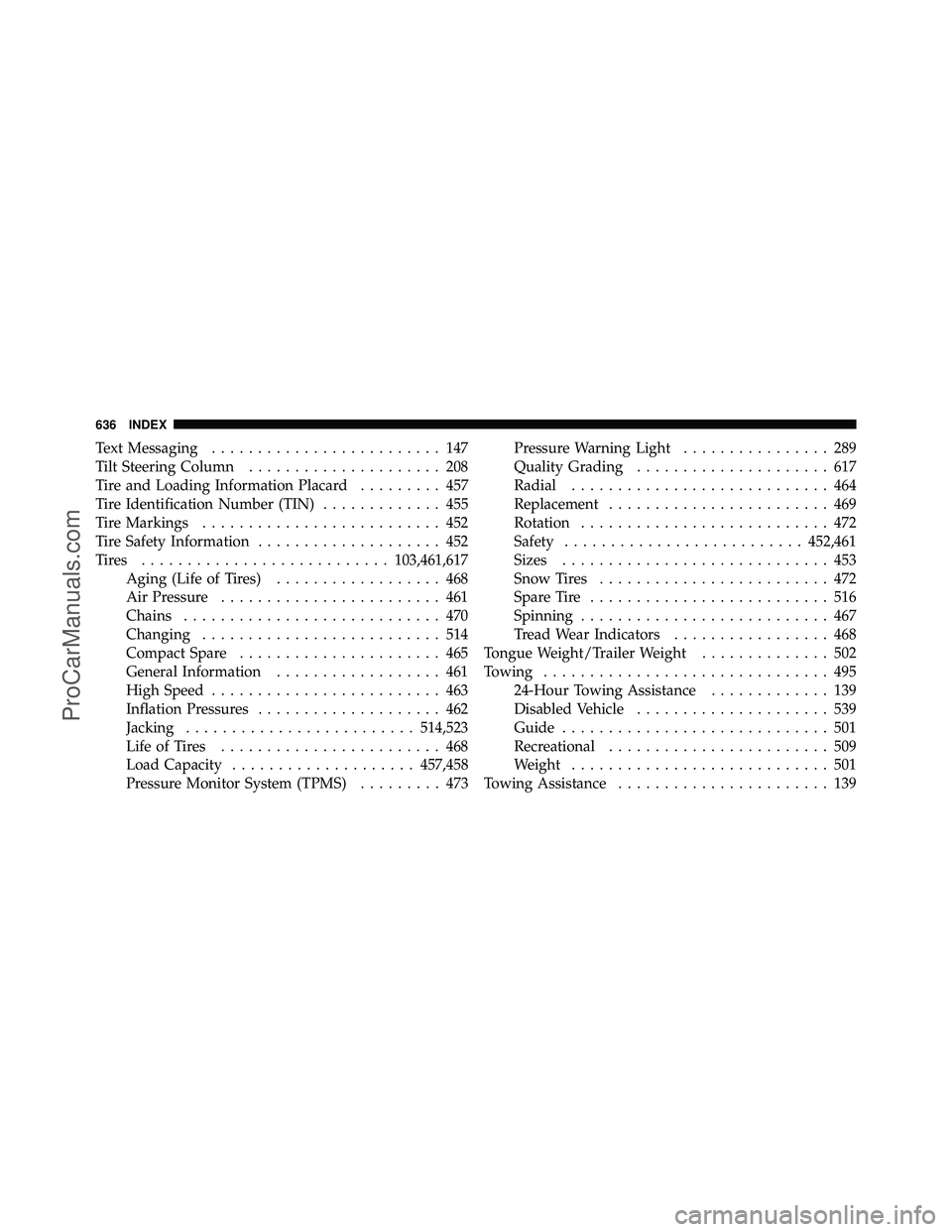 DODGE CARAVAN 2012 Manual PDF Text Messaging......................... 147
Tilt Steering Column ..................... 208
Tire and Loading Information Placard ......... 457
Tire Identification Number (TIN) ............. 455
Tire Ma