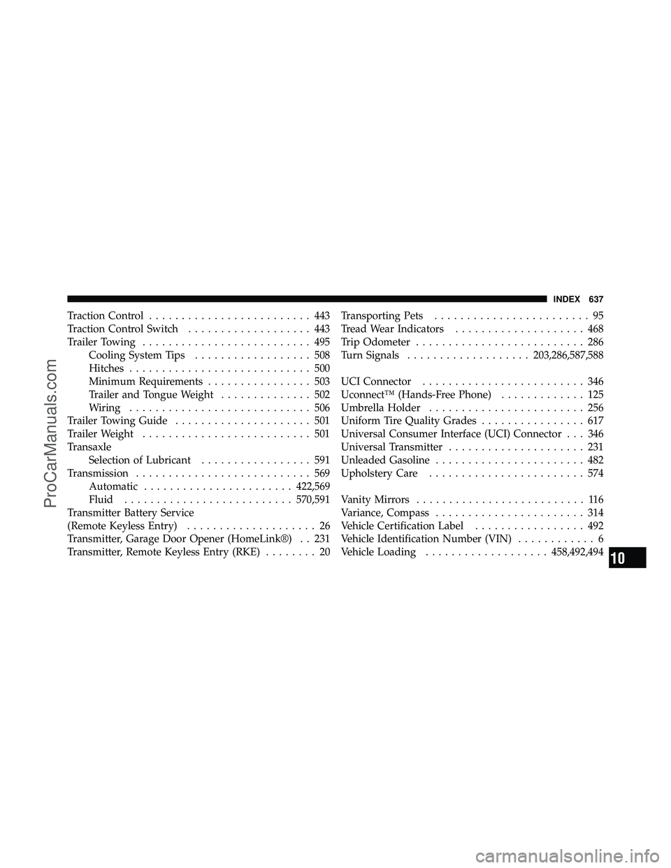 DODGE CARAVAN 2012 Manual PDF Traction Control......................... 443
Traction Control Switch ................... 443
Trailer Towing .......................... 495
Cooling System Tips .................. 508
Hitches .........