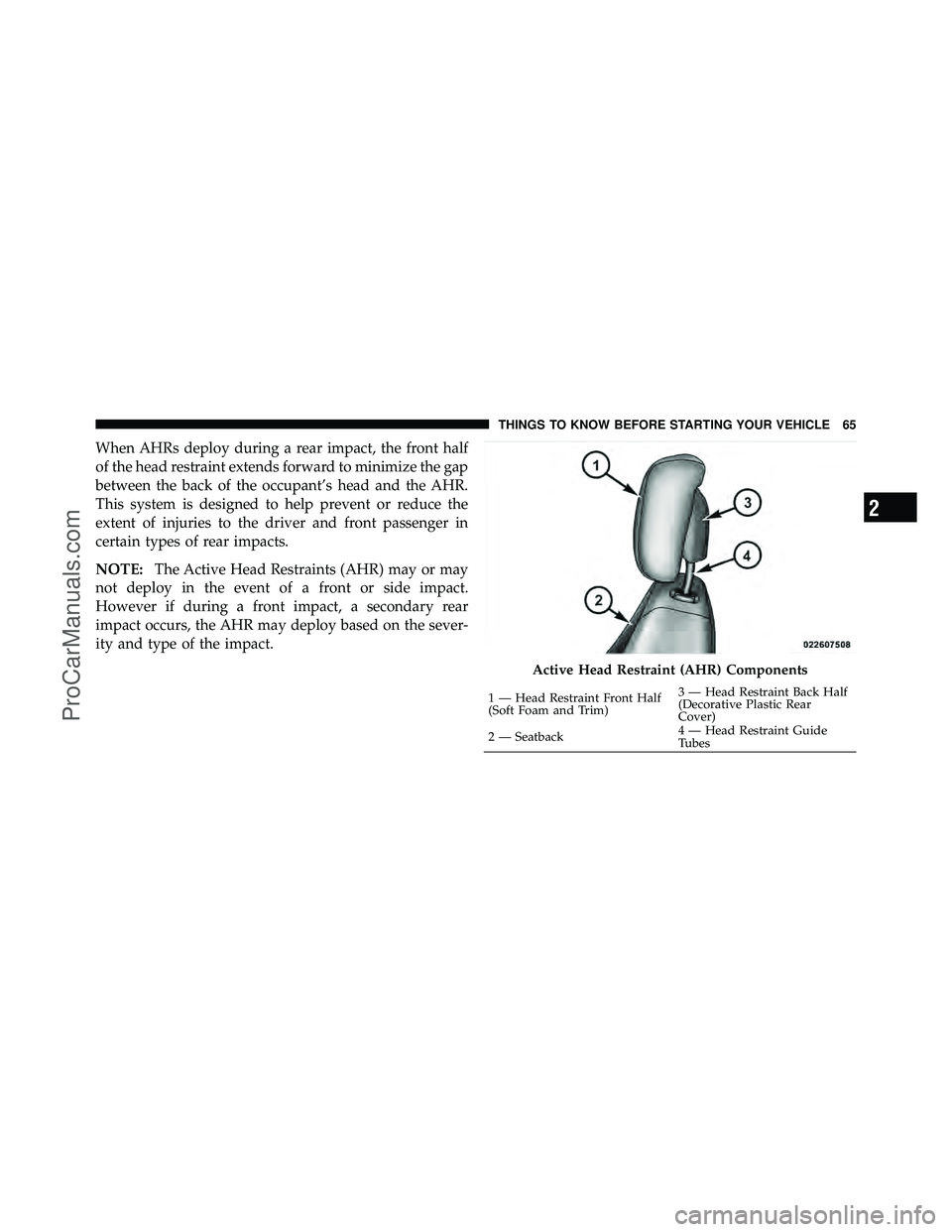 DODGE CARAVAN 2012 Repair Manual When AHRs deploy during a rear impact, the front half
of the head restraint extends forward to minimize the gap
between the back of the occupant’s head and the AHR.
This system is designed to help p DODGE CARAVAN 2012 Repair Manual When AHRs deploy during a rear impact, the front half
of the head restraint extends forward to minimize the gap
between the back of the occupant’s head and the AHR.
This system is designed to help p