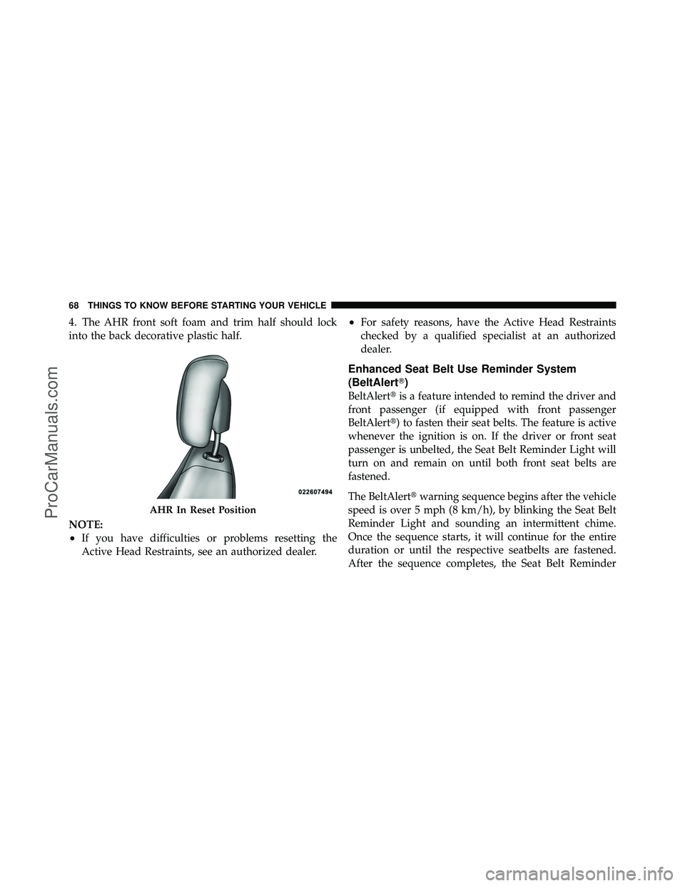 DODGE CARAVAN 2012 Owners Manual 4. The AHR front soft foam and trim half should lock
into the back decorative plastic half.
NOTE:
•If you have difficulties or problems resetting the
Active Head Restraints, see an authorized dealer DODGE CARAVAN 2012 Owners Manual 4. The AHR front soft foam and trim half should lock
into the back decorative plastic half.
NOTE:
•If you have difficulties or problems resetting the
Active Head Restraints, see an authorized dealer