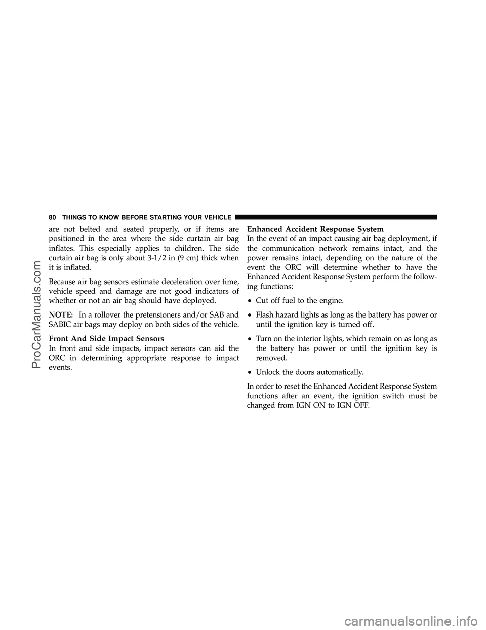 DODGE CARAVAN 2012  Owners Manual are not belted and seated properly, or if items are
positioned in the area where the side curtain air bag
inflates. This especially applies to children. The side
curtain air bag is only about 3-1/2 in