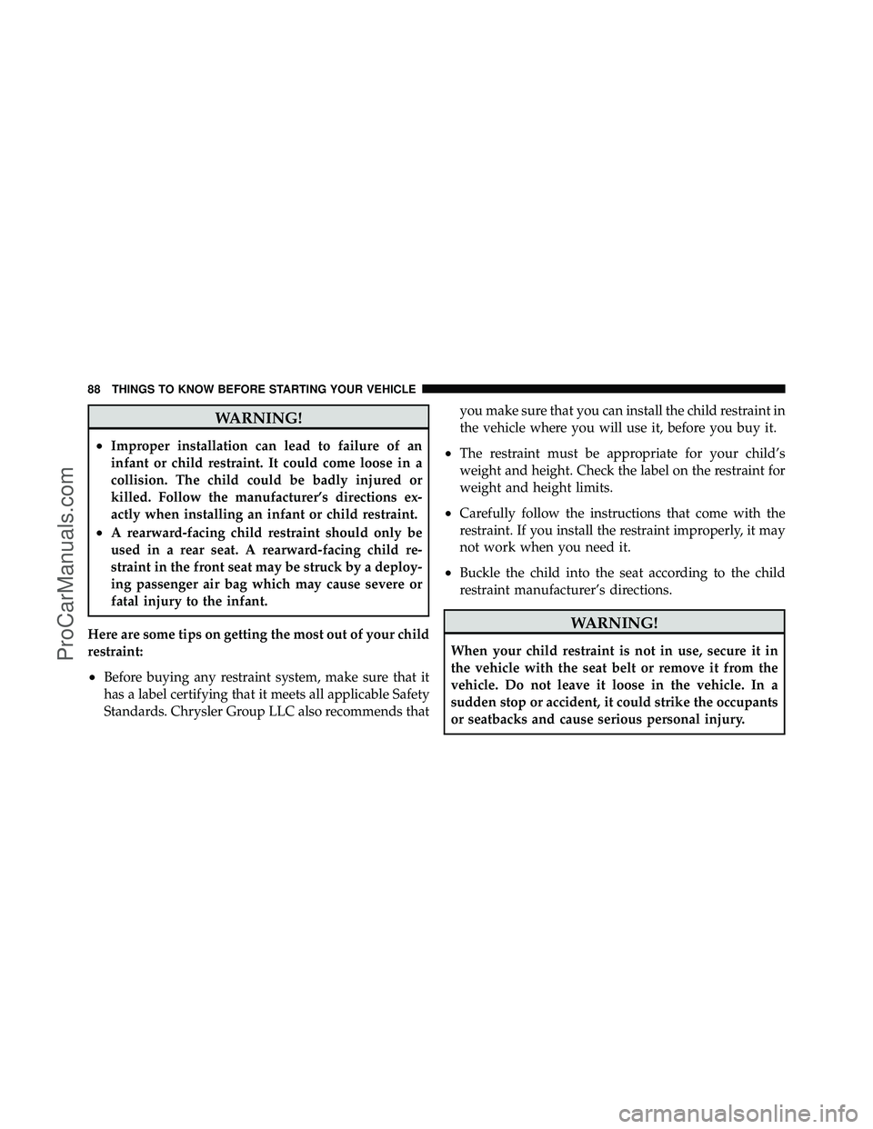 DODGE CARAVAN 2012 Owners Manual WARNING!
•Improper installation can lead to failure of an
infant or child restraint. It could come loose in a
collision. The child could be badly injured or
killed. Follow the manufacturer’s direc DODGE CARAVAN 2012 Owners Manual WARNING!
•Improper installation can lead to failure of an
infant or child restraint. It could come loose in a
collision. The child could be badly injured or
killed. Follow the manufacturer’s direc