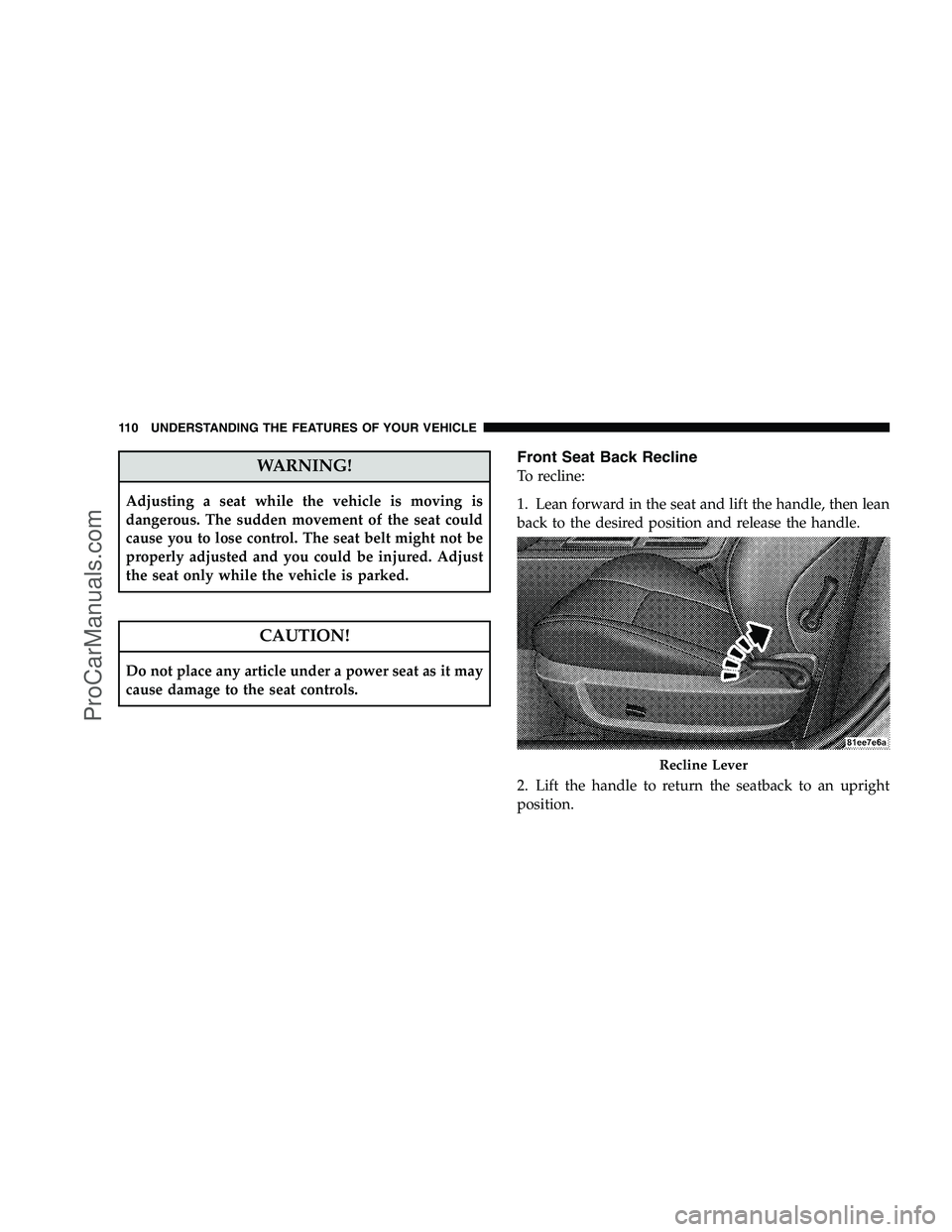 DODGE CHALLENGER 2008 Owners Manual WARNING!
Adjusting a seat while the vehicle is moving is
dangerous. The sudden movement of the seat could
cause you to lose control. The seat belt might not be
properly adjusted and you could be injur DODGE CHALLENGER 2008 Owners Manual WARNING!
Adjusting a seat while the vehicle is moving is
dangerous. The sudden movement of the seat could
cause you to lose control. The seat belt might not be
properly adjusted and you could be injur