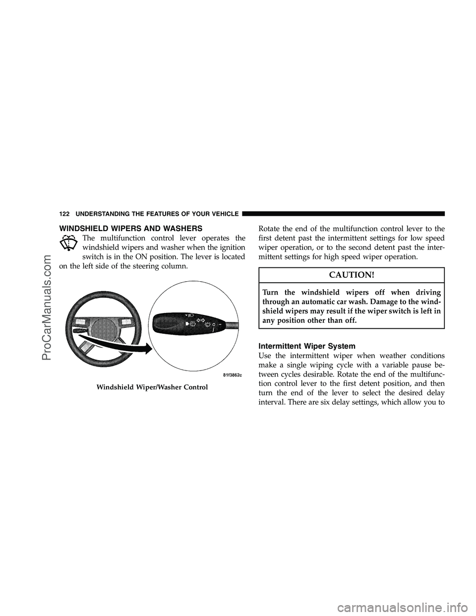 DODGE CHALLENGER 2008  Owners Manual WINDSHIELD WIPERS AND WASHERS
The multifunction control lever operates the
windshield wipers and washer when the ignition
switch is in the ON position. The lever is located
on the left side of the ste