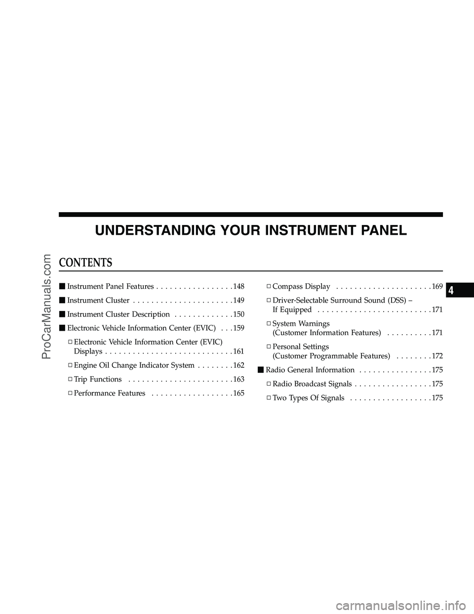 DODGE CHALLENGER 2008  Owners Manual UNDERSTANDING YOUR INSTRUMENT PANEL
CONTENTS
Instrument Panel Features .................148
 Instrument Cluster ......................149
 Instrument Cluster Description .............150
 Electron