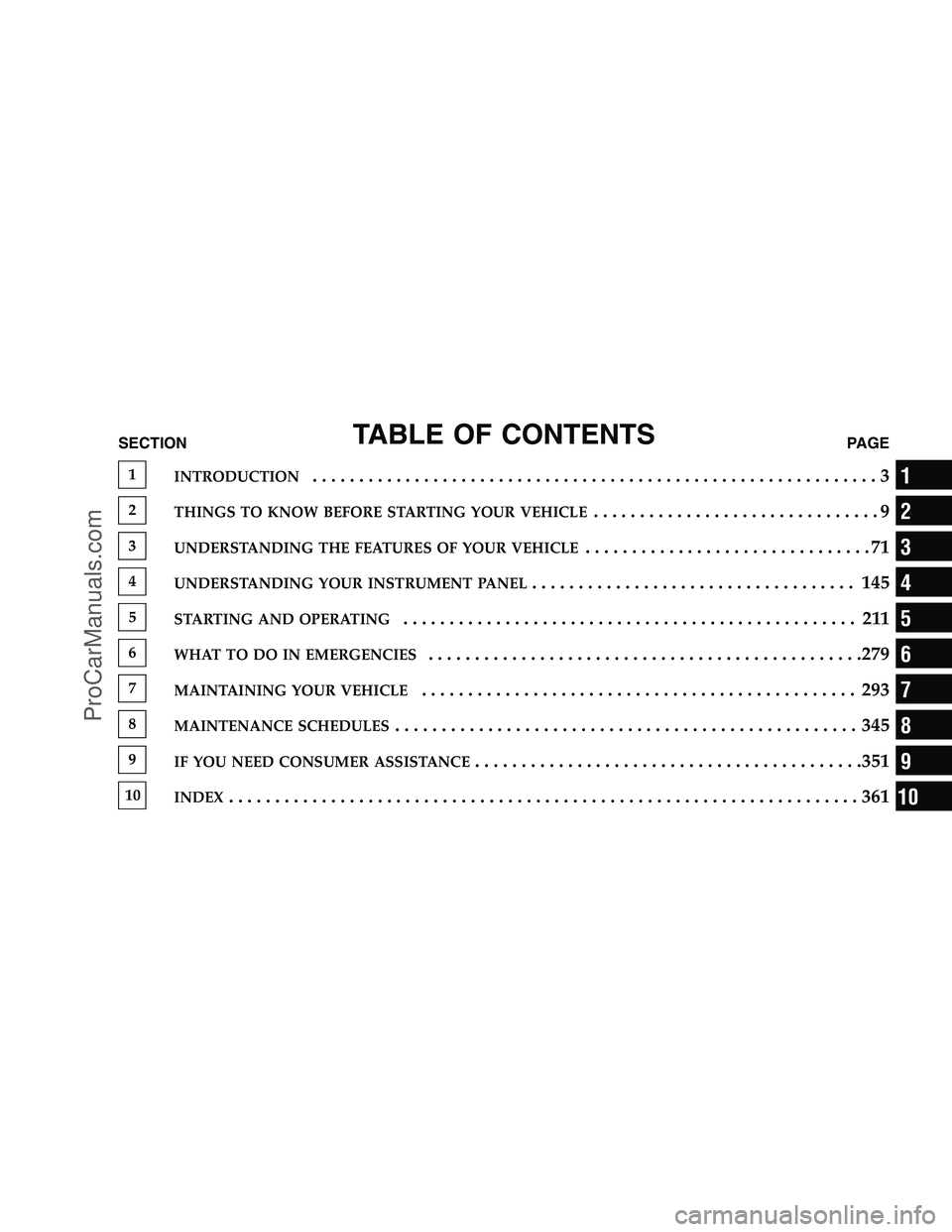 DODGE CHALLENGER 2008  Owners Manual TABLE OF CONTENTSSECTIONPAGE
1INTRODUCTION.............................................................3
2THINGS TO KNOW BEFORE STARTING YOUR VEHICLE...............................9
3UNDERSTANDING THE