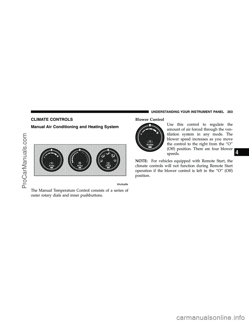 DODGE CHALLENGER 2008  Owners Manual CLIMATE CONTROLS
Manual Air Conditioning and Heating System
The Manual Temperature Control consists of a series of
outer rotary dials and inner pushbuttons.
Blower Control
Use this control to regulate