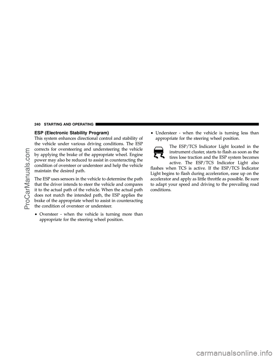 DODGE CHALLENGER 2008  Owners Manual ESP (Electronic Stability Program)
This system enhances directional control and stability of
the vehicle under various driving conditions. The ESP
corrects for oversteering and understeering the vehic