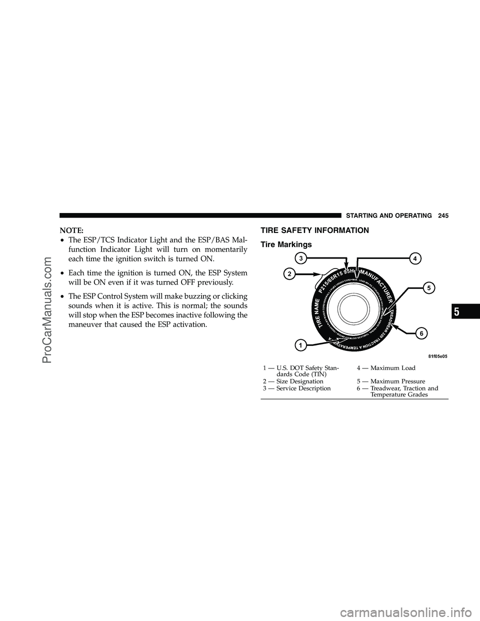 DODGE CHALLENGER 2008  Owners Manual NOTE:
•The ESP/TCS Indicator Light and the ESP/BAS Mal-
function Indicator Light will turn on momentarily
each time the ignition switch is turned ON.
•Each time the ignition is turned ON, the ESP 