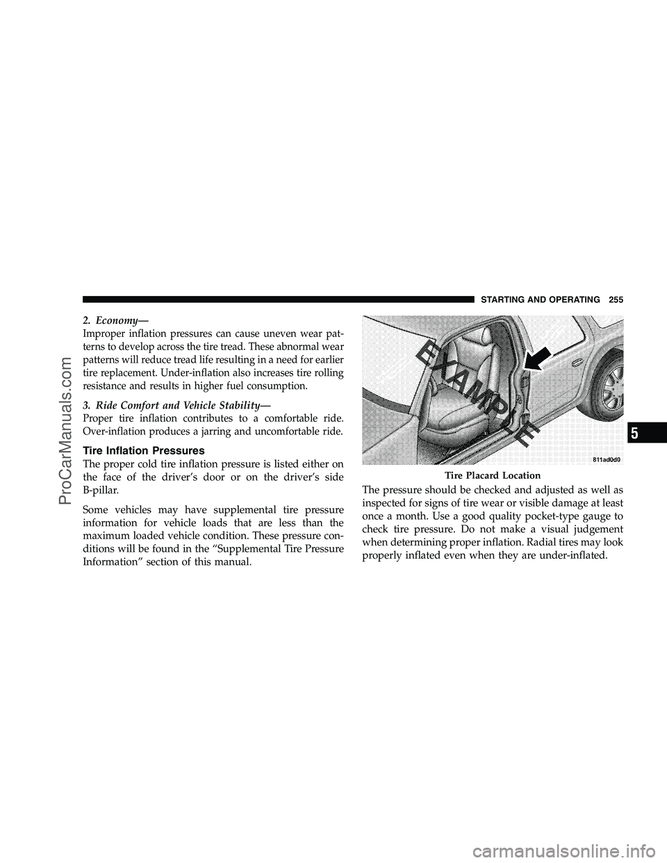 DODGE CHALLENGER 2008  Owners Manual 2. Economy—
Improper inflation pressures can cause uneven wear pat-
terns to develop across the tire tread. These abnormal wear
patterns will reduce tread life resulting in a need for earlier
tire r