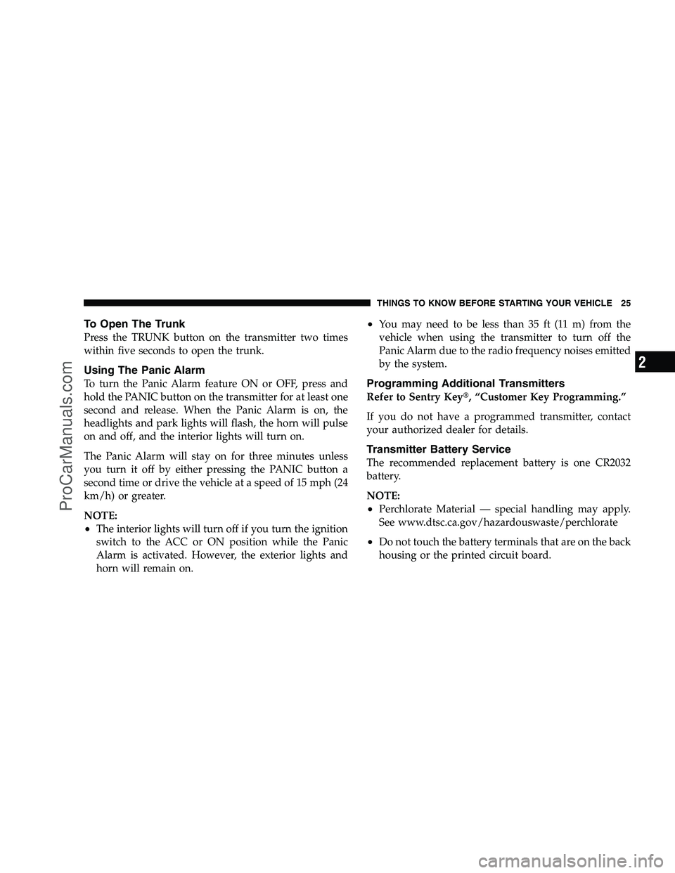 DODGE CHALLENGER 2008 Owners Manual To Open The Trunk
Press the TRUNK button on the transmitter two times
within five seconds to open the trunk.
Using The Panic Alarm
To turn the Panic Alarm feature ON or OFF, press and
hold the PANIC b DODGE CHALLENGER 2008 Owners Manual To Open The Trunk
Press the TRUNK button on the transmitter two times
within five seconds to open the trunk.
Using The Panic Alarm
To turn the Panic Alarm feature ON or OFF, press and
hold the PANIC b