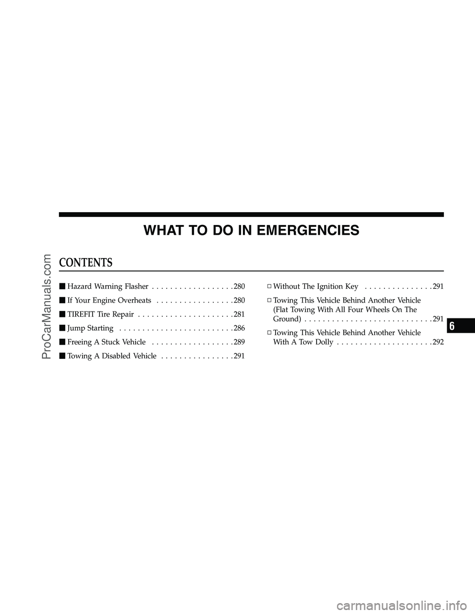 DODGE CHALLENGER 2008  Owners Manual WHAT TO DO IN EMERGENCIES
CONTENTS
Hazard Warning Flasher ..................280
 If Your Engine Overheats .................280
 TIREFIT Tire Repair .....................281
 Jump Starting ........