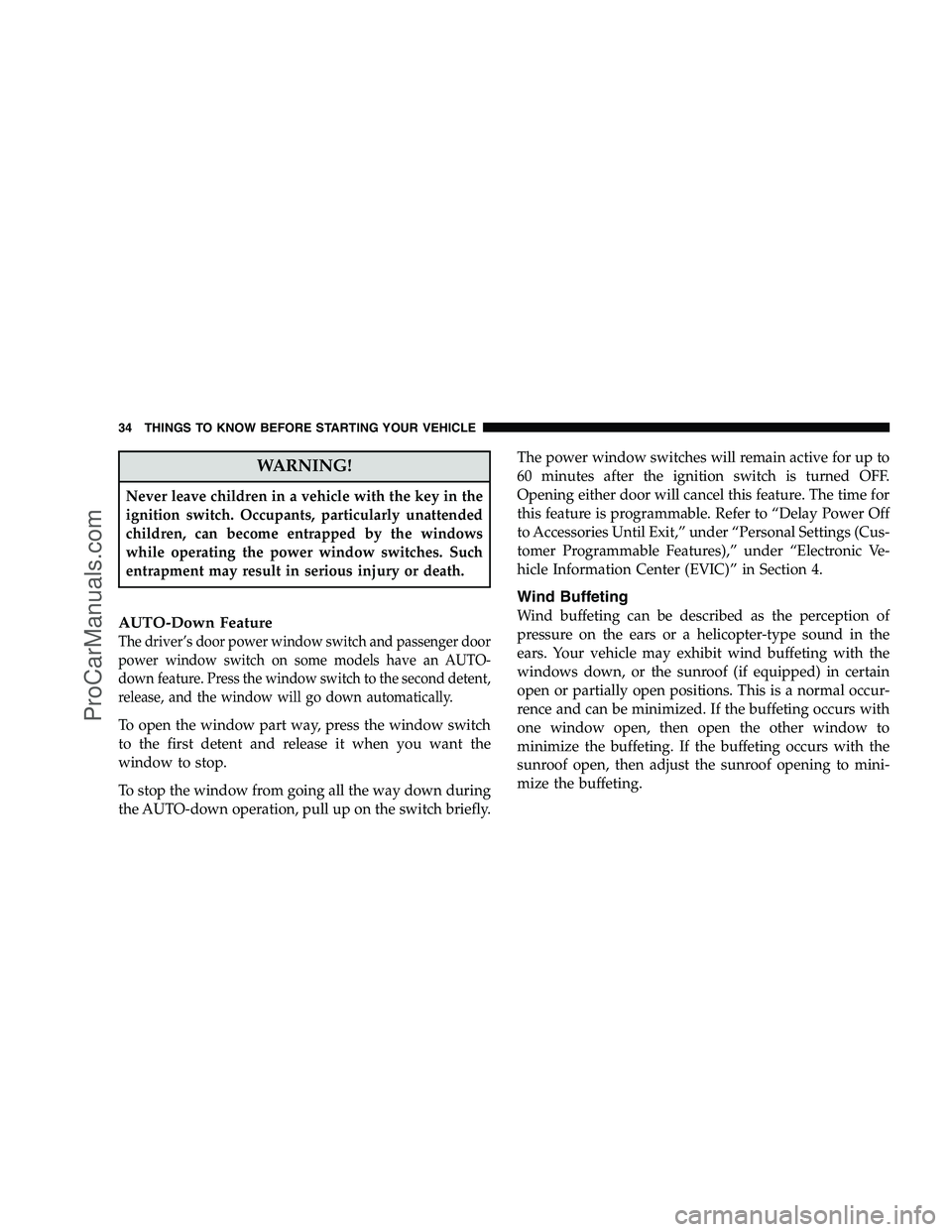 DODGE CHALLENGER 2008 Owners Guide WARNING!
Never leave children in a vehicle with the key in the
ignition switch. Occupants, particularly unattended
children, can become entrapped by the windows
while operating the power window switch DODGE CHALLENGER 2008 Owners Guide WARNING!
Never leave children in a vehicle with the key in the
ignition switch. Occupants, particularly unattended
children, can become entrapped by the windows
while operating the power window switch