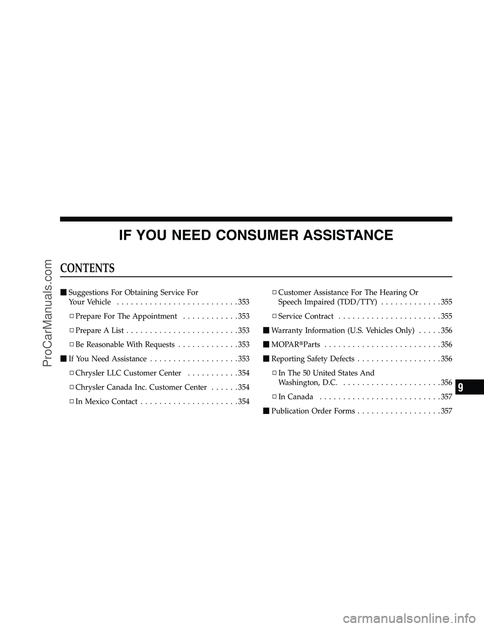 DODGE CHALLENGER 2008  Owners Manual IF YOU NEED CONSUMER ASSISTANCE
CONTENTS
Suggestions For Obtaining Service For
YourVehicle ..........................353
▫ Prepare For The Appointment ............353
▫ Prepare A List ...........