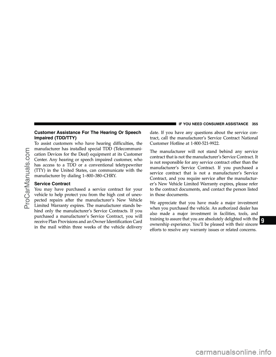 DODGE CHALLENGER 2008  Owners Manual Customer Assistance For The Hearing Or Speech
Impaired (TDD/TTY)
To assist customers who have hearing difficulties, the
manufacturer has installed special TDD (Telecommuni-
cation Devices for the Deaf